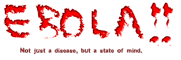 Ebola!! Not just a disease, but a state of mind.