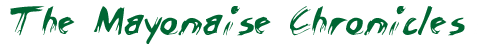The Mayonaise Chronicles